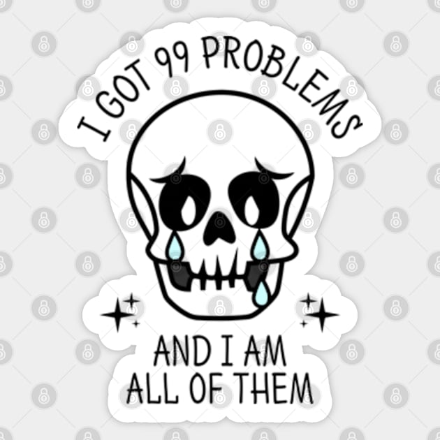 I Got 99 Problems And I Am All Of Them Sticker by Three Meat Curry